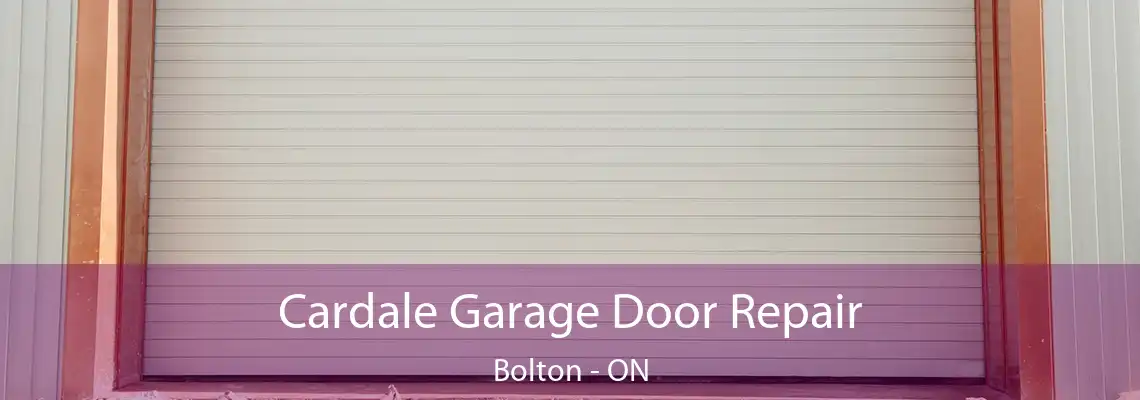 Cardale Garage Door Repair Bolton - ON