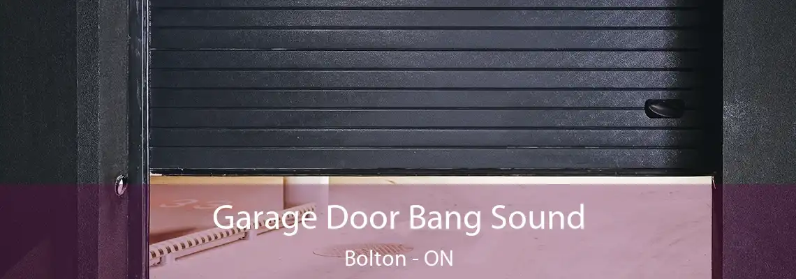Garage Door Bang Sound Bolton - ON