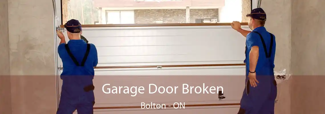 Garage Door Broken Bolton - ON