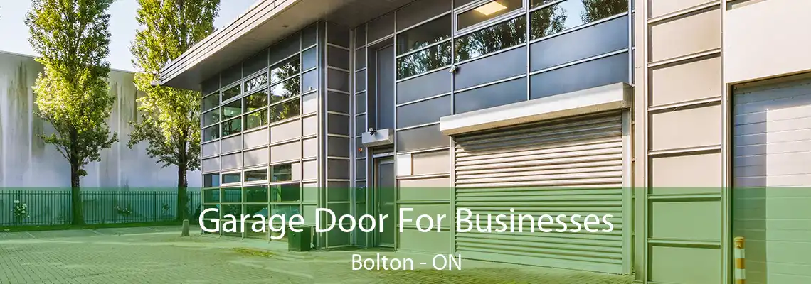 Garage Door For Businesses Bolton - ON