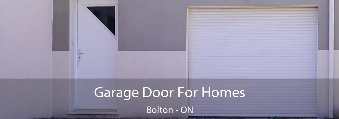 Garage Door For Homes Bolton - ON