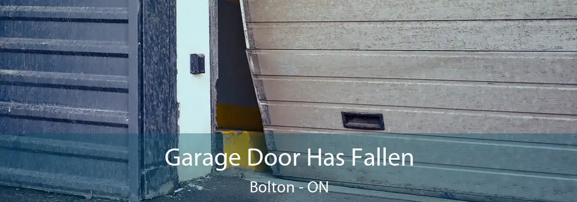 Garage Door Has Fallen Bolton - ON