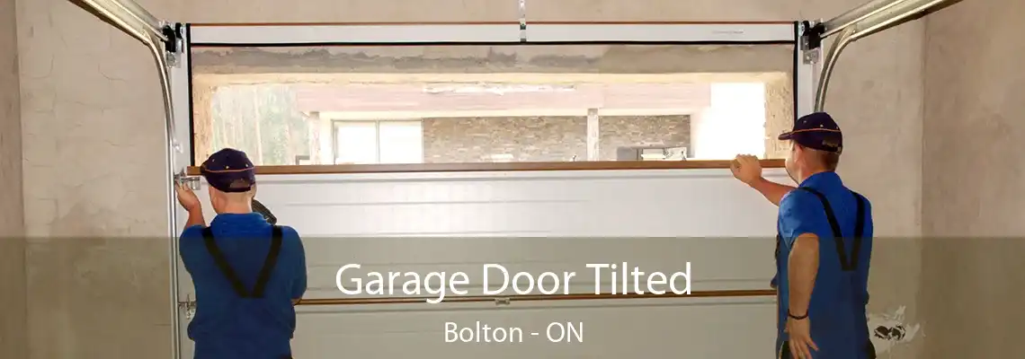 Garage Door Tilted Bolton - ON