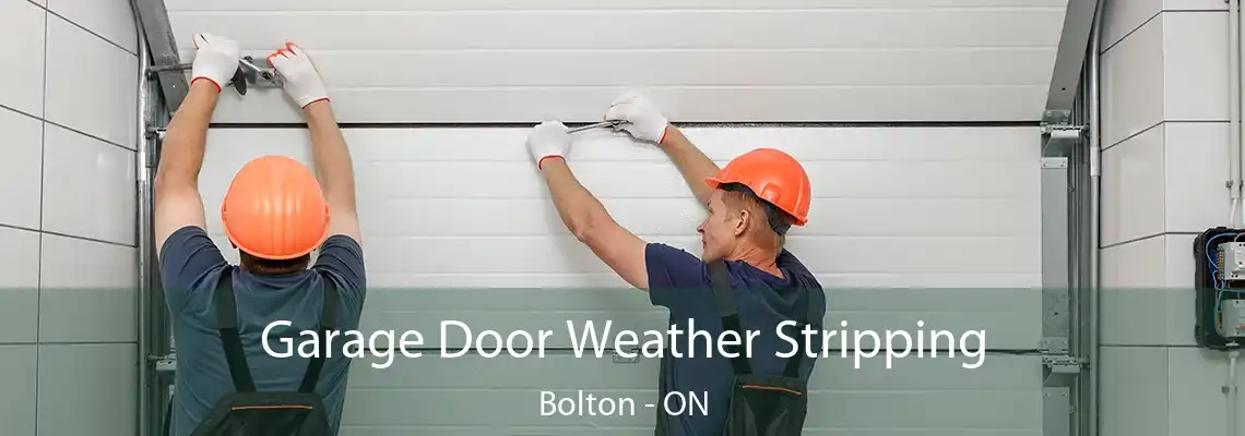 Garage Door Weather Stripping Bolton - ON