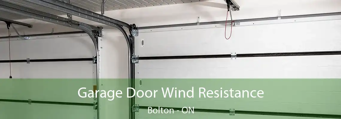 Garage Door Wind Resistance Bolton - ON