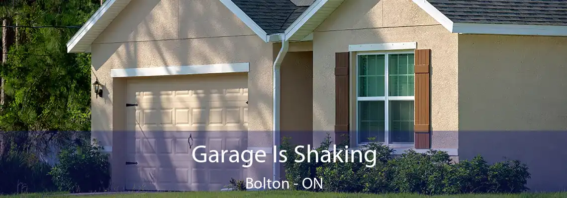 Garage Is Shaking Bolton - ON