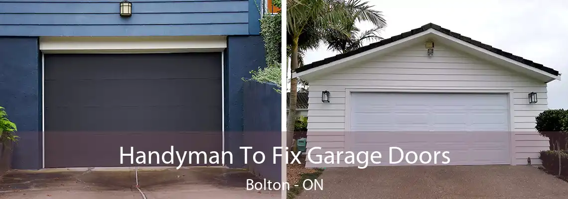Handyman To Fix Garage Doors Bolton - ON