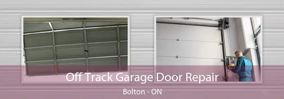 Off Track Garage Door Repair Bolton - ON